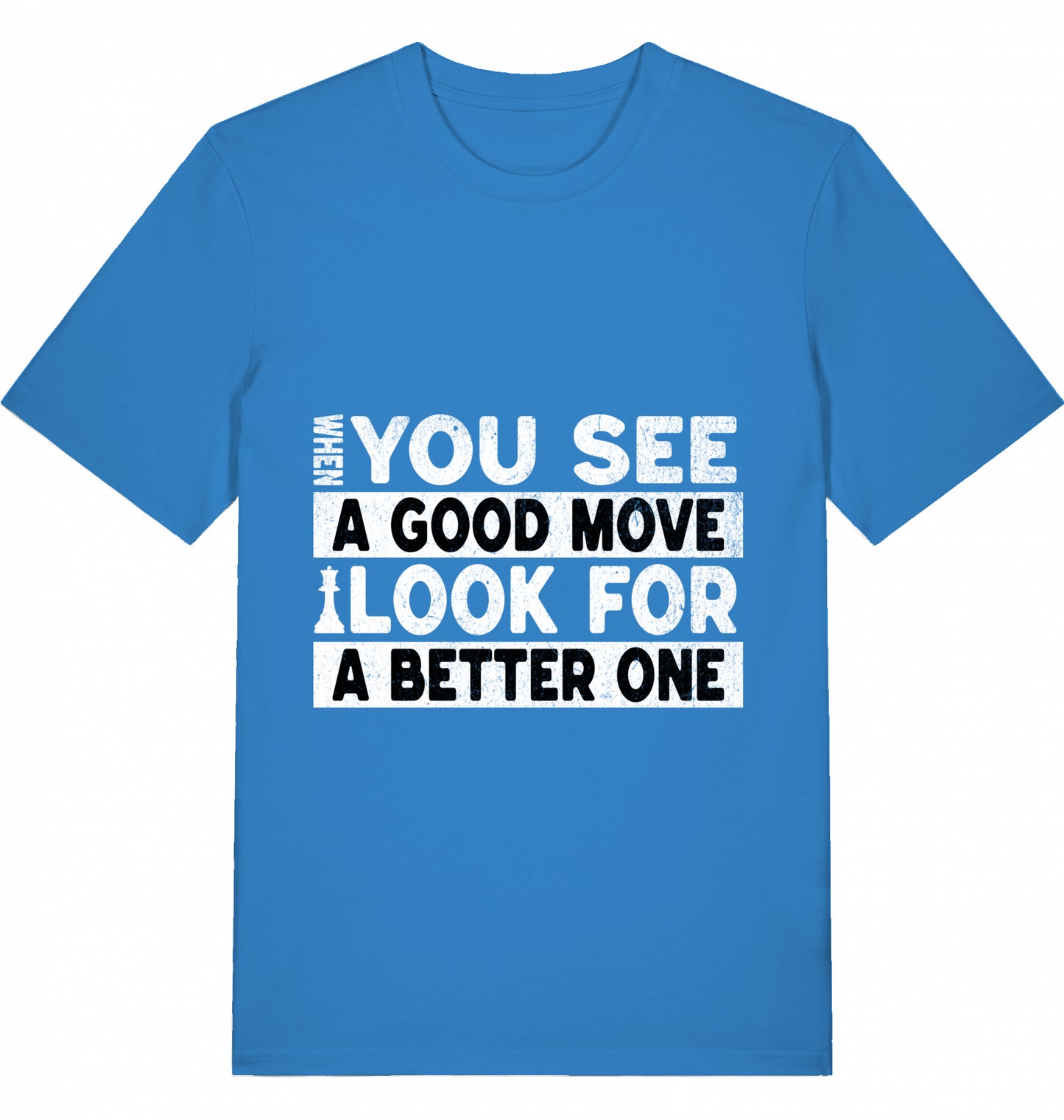 T-Shirt Schach When You See A Good Move Look For A Better One