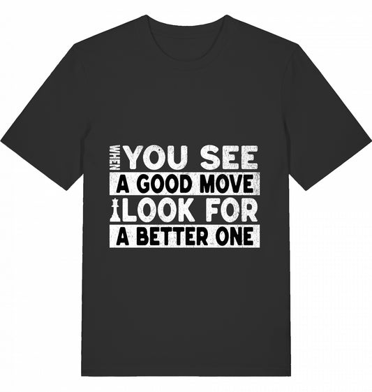 T-Shirt Schach When You See A Good Move Look For A Better One