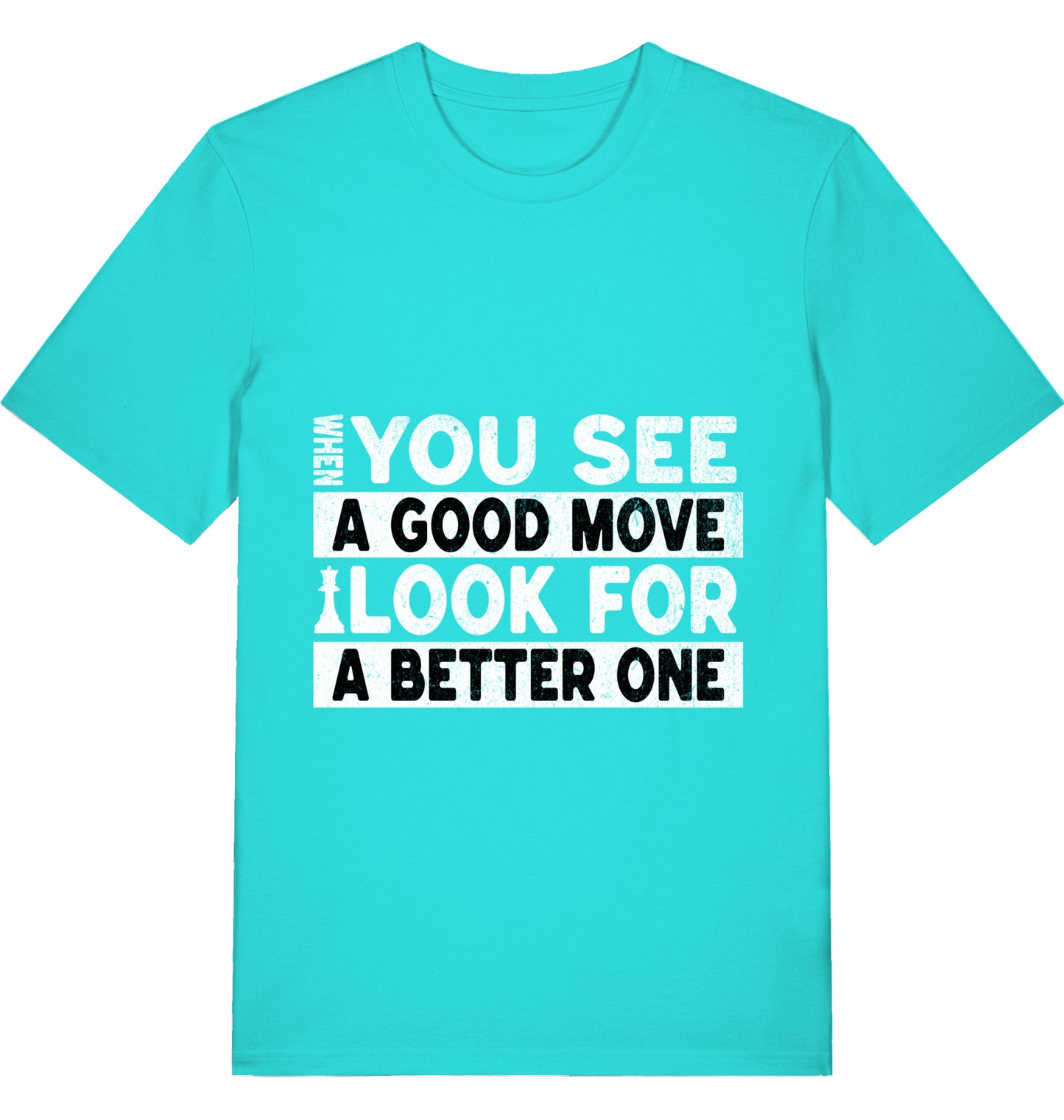 T-Shirt Schach When You See A Good Move Look For A Better One