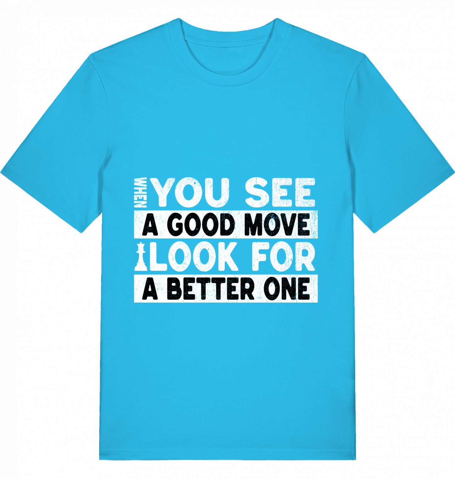 T-Shirt Schach When You See A Good Move Look For A Better One
